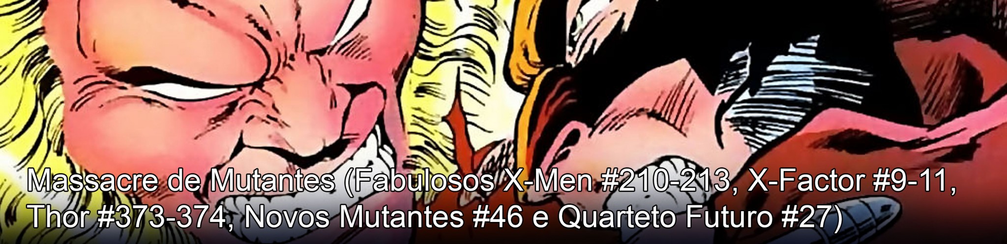 Fabulosos X-Men #210-213, X-Factor #9-11, Thor #373-374, Novos Mutantes #46 e Quarteto Futuro #27