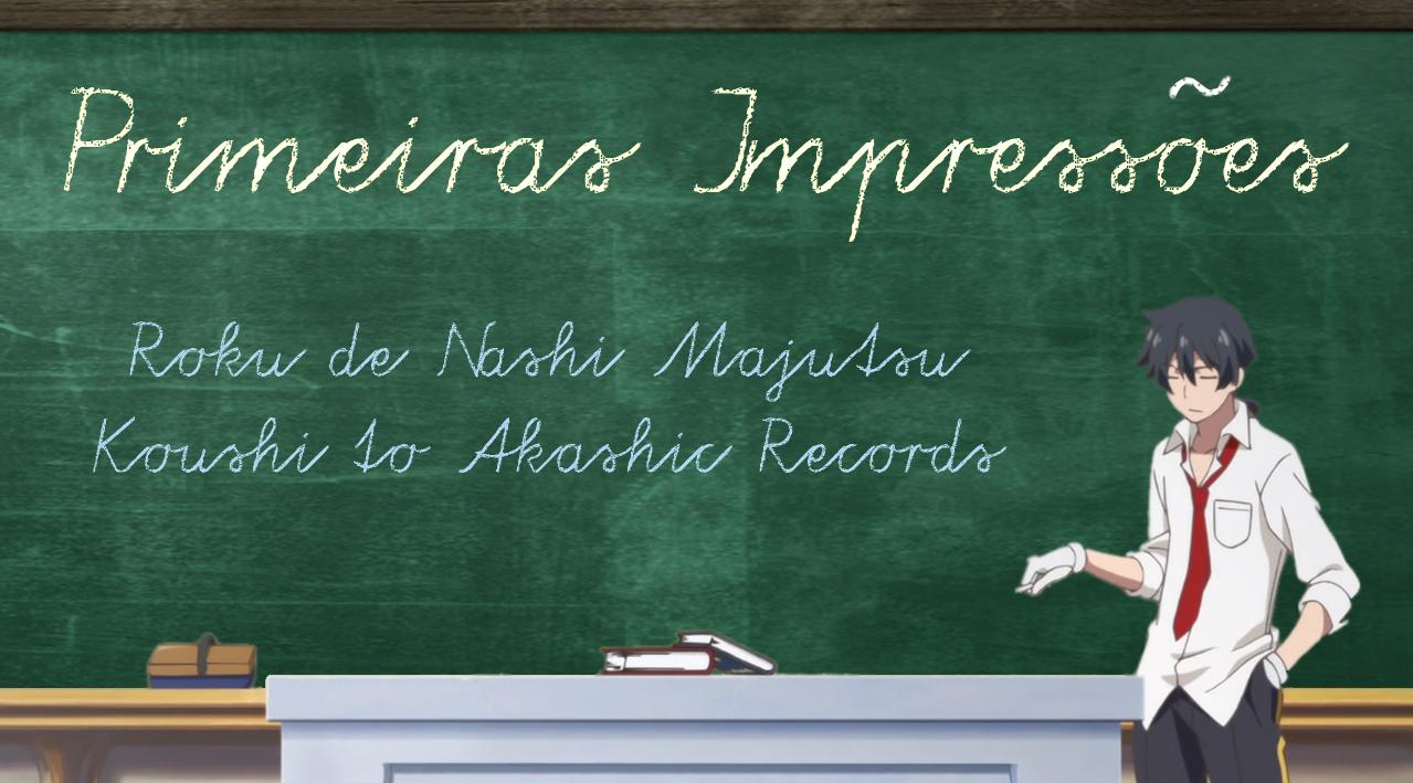 Primeiras Impressões  Roku de Nashi Majutsu Koushi to Akashic Records